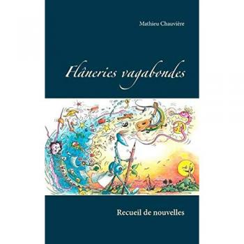 Mathieu Chauvière Flâneries Vagabondes: Recueil De Nouvelles