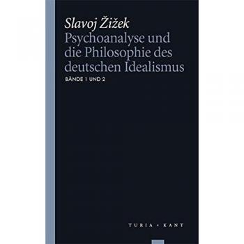 Zizek, Slavoj: Psychoanalyse und die Philosophie des deutschen Idealismus