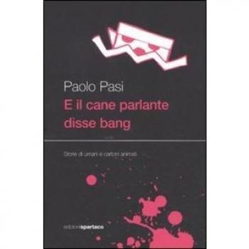 E il cane parlante disse bang. Storie di umani e cartoni animati