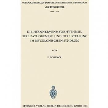 Die Hirnnervenmyorythmie, ihre Pathogenese und ihre Stellung im myoklonischen Syndrom: Eine klinisch-neurophysiologische Studie (Monographien aus dem ... Neurologie und Psychiatrie, 109, Band 109)