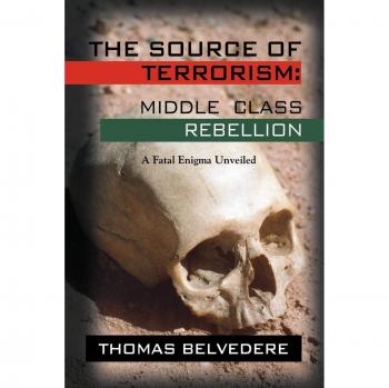 THE SOURCE OF TERRORISM: MIDDLE CLASS REBELLION - A Fatal Enigma Unveiled