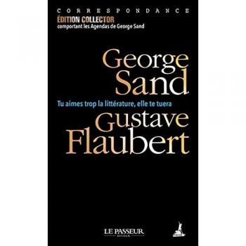 Tu Aimes Trop La Littérature, Elle Te Tuera - Correspondance - Avec Les Agendas De George Sand