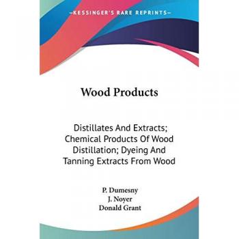 Wood Products: Distillates And Extracts; Chemical Products Of Wood Distillation; Dyeing And Tanning Extracts From Wood