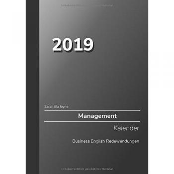 2019 Sarah Ela Joyne Management Kalender Business English Redewendungen: Telefonieren - Präsentieren - Meetings - Verhandlungen Wochenplaner A5 - 2 ...