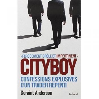 Geraint Anderson Cityboy : Confessions Explosives D'Un Trader Repenti