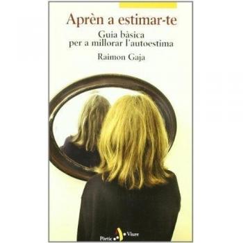 Aprèn a estimar-te. Guia bàsica per a millorar l'autoestima (Tapa blanda).