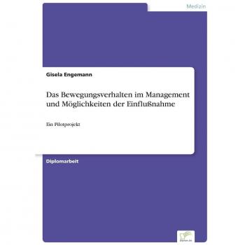 Das Bewegungsverhalten im Management und Möglichkeiten der Einflußnahme: Ein Pilotprojekt