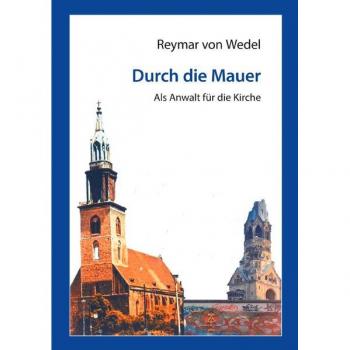Wedel, Reymar von Durch Die Mauer – Als Anwalt Für Die Kirche