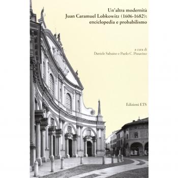 Un'altra modernità. Juan Caramuel Lobkowitz (1606-1682): enciclopedia e probabilismo