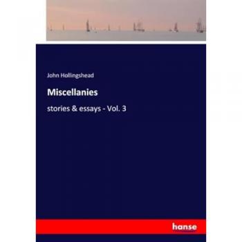 Hollingshead, John: Miscellanies
