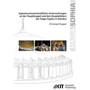 Ingenieurwissenschaftliche Untersuchungen an der Hauptkuppel und den Hauptpfeilern der Hagia Sophia in Istanbul