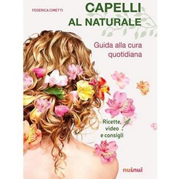 Capelli al naturale. Guida alla cura quotidiana. Ricette, video e consigli. Con Contenuto digitale per download e accesso on line