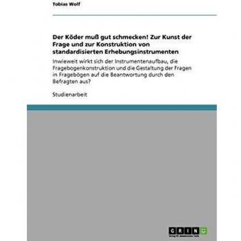 Der Köder muß gut schmecken! Zur Kunst der Frage und zur Konstruktion von standardisierten Erhebungsinstrumenten