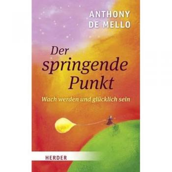 Der springende Punkt: Wach werden und glücklich sein -  Anthony de Mello